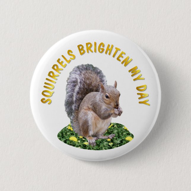 Squirrels Brighten My Day 2 Inch Round Button (Front)