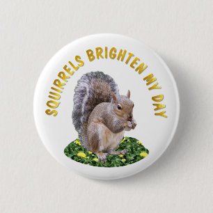 Squirrels Brighten My Day 2 Inch Round Button