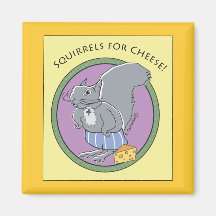 Squirrels For Cheese! Magnet
