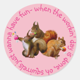 Squirrels Just Wanna Have Fun Classic Round Sticker