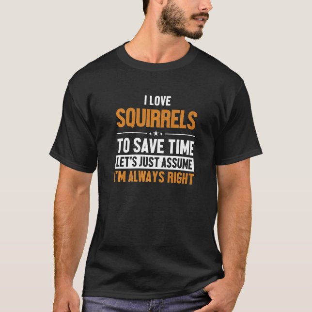 Squirrels Let's Assume I'm Right Fox Eastern Grey  T-Shirt (Front)
