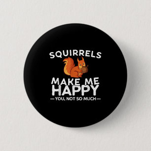 Squirrels Make Me Happy You Not So Much Funny Squi 2 Inch Round Button