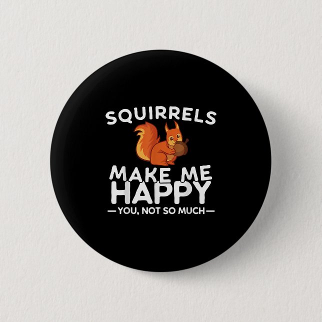 Squirrels Make Me Happy You Not So Much Funny Squi 2 Inch Round Button (Front)