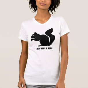 Squirrels: They Have a Plan T-Shirt