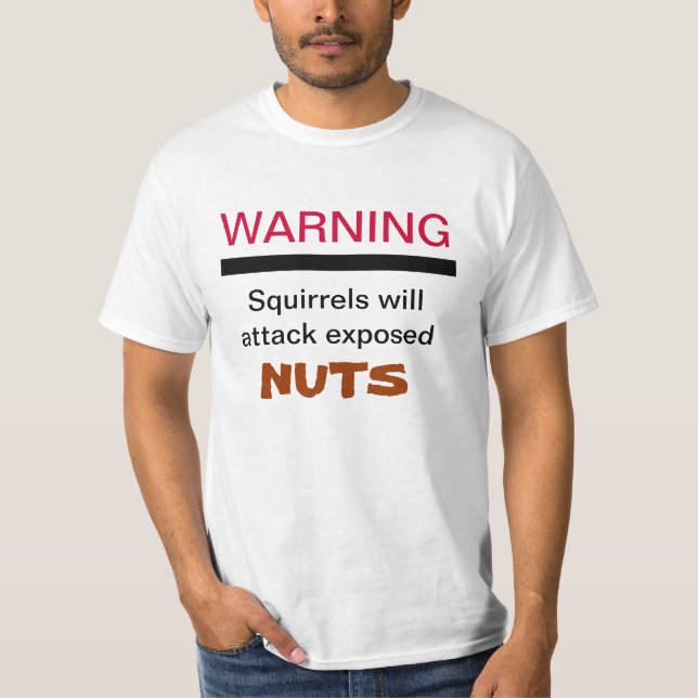 Squirrels Will Attack Exposed Nuts Shirt (Front)
