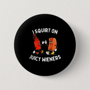 Squirt on juicy wieners funny hot dog & 2 inch round button