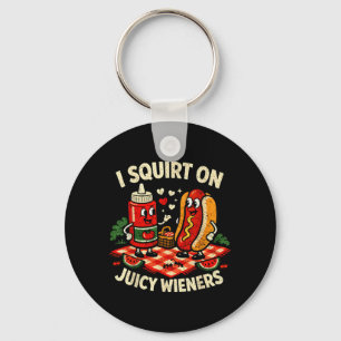 Squirt On Juicy Wieners Meme Humour Sarcastic Funn Keychain