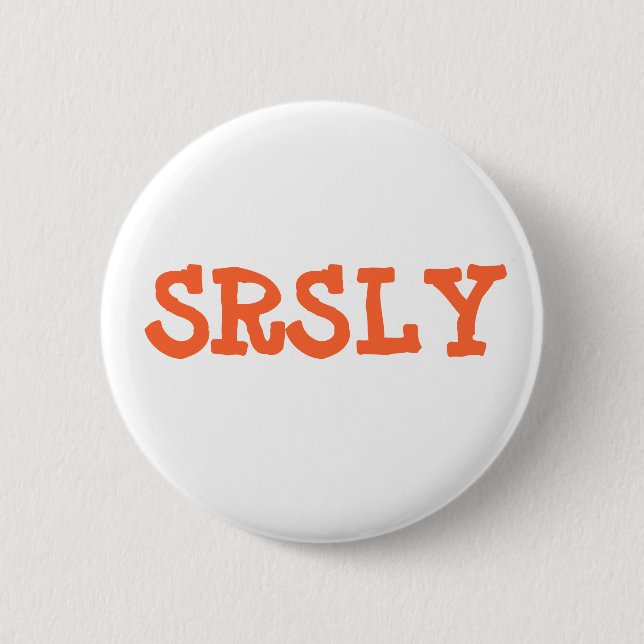 SRSLY 2 INCH ROUND BUTTON (Front)