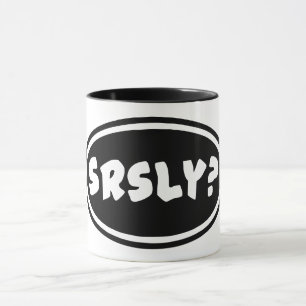 SRSLY? Coffee Mug
