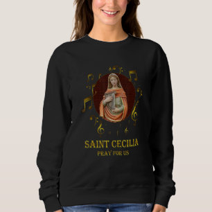 St Cecilia Patron Saint Of Music Musicians Catholi Sweatshirt