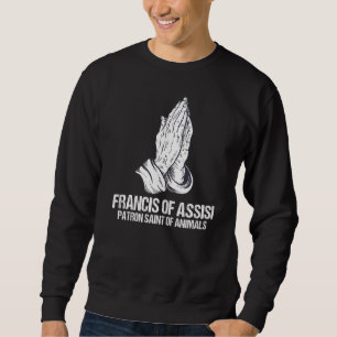 St Francis Of Assisi Catholicism Praying Hands Sweatshirt