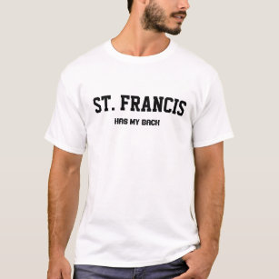 St. Francis of Assisi Has My Back T-Shirt