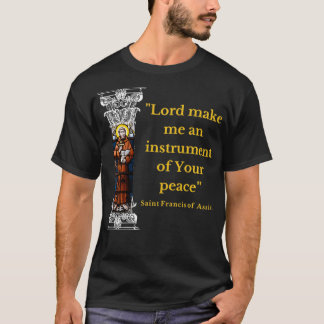 St Francis Of Assisi Prayer Make Me An Instrument  T-Shirt