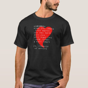 St Francis of Assisi Quote Full Heart  T-Shirt