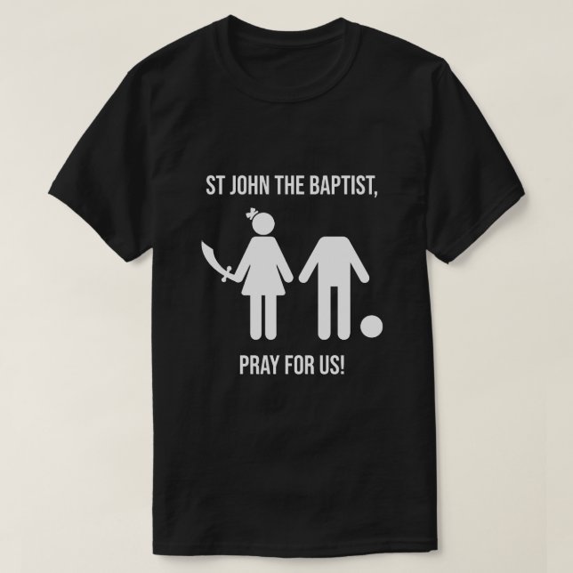 ST JOHN THE BAPTIST PRAY FOR US T-Shirt (Design Front)