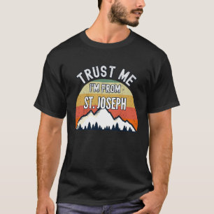St Joseph Trust Me I'm From St Joseph T-Shirt