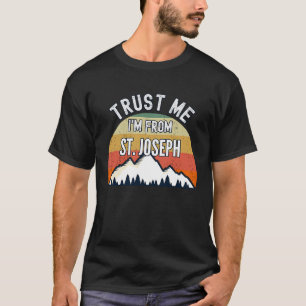 St Joseph Trust Me I'm From St Joseph T-Shirt