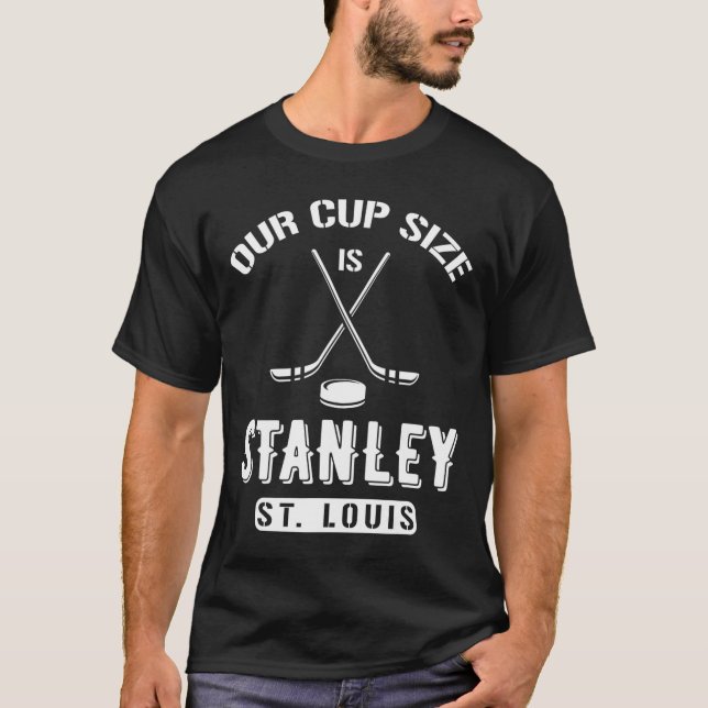 St Louis Ice Hockey Our Cup Size Is Stanley Souven T-Shirt (Front)
