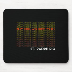 St. Padre O Pray Hope And Don't Worry Mouse Pad