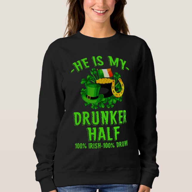 St Patrick Day  Drunker Half 100 Irish Shamrock Ir Sweatshirt (Front)