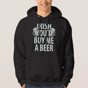 St Patrick Day Irish you'd buy me a beer St Patti Hoodie