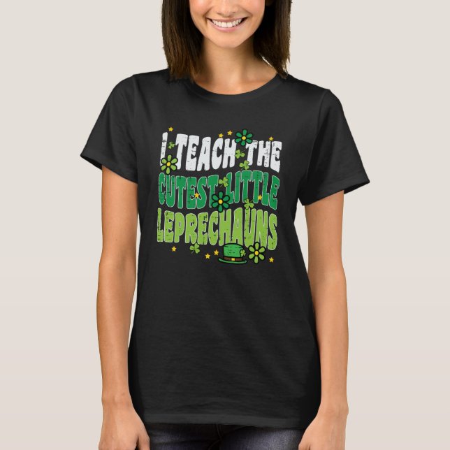 St Patrick Day Teach Little Leprechauns Saint Padd T-Shirt (Front)