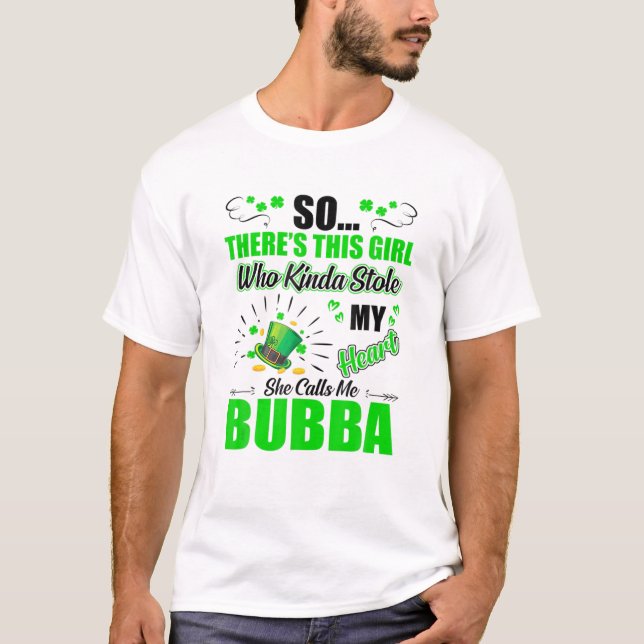 St Patrick Day Who Kinda Stole My Heart Calls Me B T-Shirt (Front)