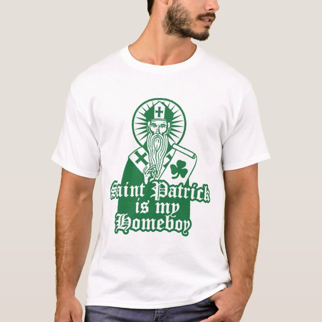 St. Patrick is my Homeboy T-Shirt (Front)