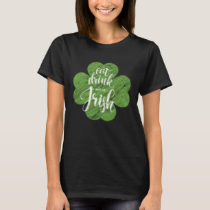 St Patrick s Day Eat Drink & Be Irish C Men Women  T-Shirt
