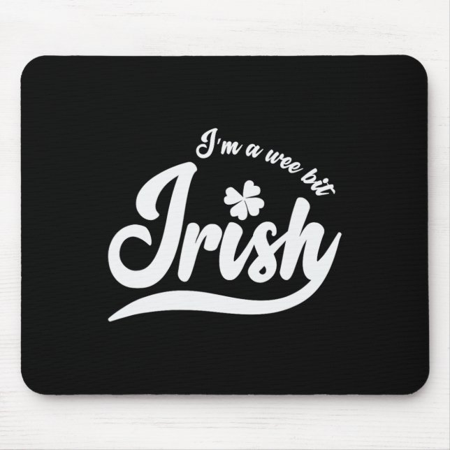 St. Patrick`s Day I`m A Wee Bit Irish  Mouse Pad (Front)