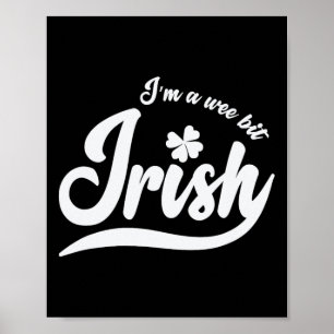 St. Patrick`s Day I`m A Wee Bit Irish  Poster