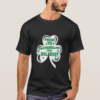 St Patrick s Day Prone To Shenanigans And Malarkey T-Shirt