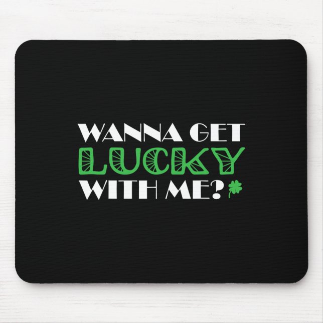 St. Patrick´s Day Wanna Get Lucky With Me  Mouse Pad (Front)