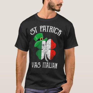 St Patrick_s Day Was Italian Funny Italy Roots T-Shirt