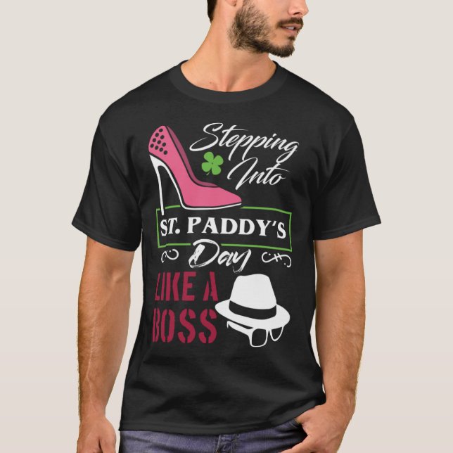 St Patrick s  Stepping Into Paddy s Day Like A Bos T-Shirt (Front)