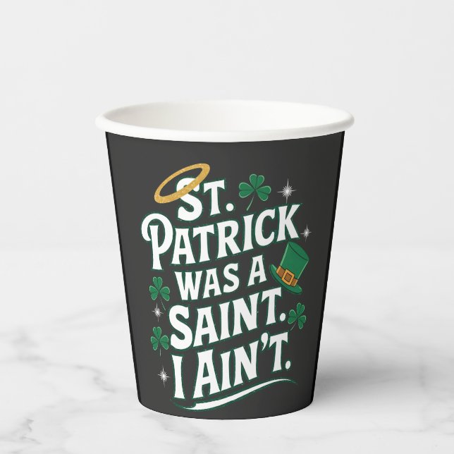 St. Patrick Was a Saint, I Ain't Funny  Paper Cups (Front)