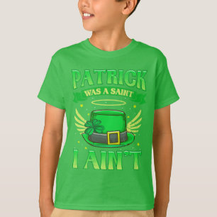 St Patrick Was A Saint I Ain't Irish Humour T-Shirt