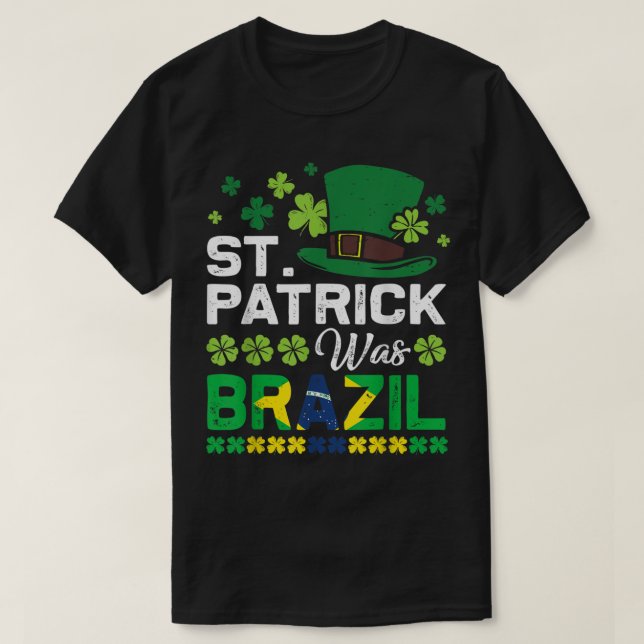 St Patrick Was Brazil St Patrick's Day Hat Clover  T-Shirt (Design Front)