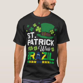 St Patrick Was Brazil St Patrick's Day Hat Clover T-Shirt