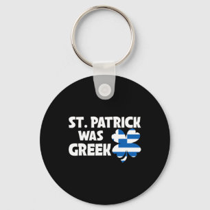 St Patrick Was Greek Flag Patriotic St Patricks Da Keychain