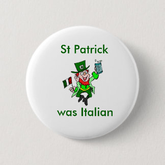 St Patrick was Italian 2 Inch Round Button