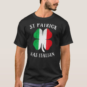 St Patrick Was Italian Clover Shamrocks Irish Ital T-Shirt