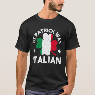 St Patrick Was Italian Flag Shamrock C  Men Women T-Shirt