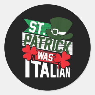 St. Patrick Was Italian Fun St. Patrick's Day Classic Round Sticker