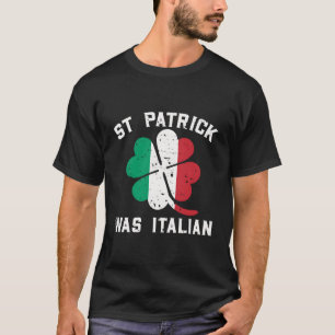 St Patrick Was Italian Funny St Patricks Day T-Shirt