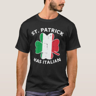 St Patrick Was Italian Shamrock Italy Flag Men Wom T-Shirt