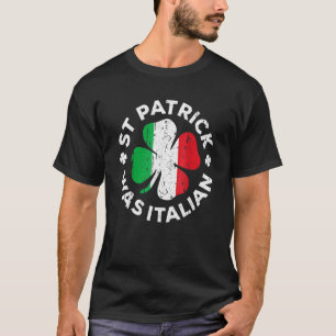 St Patrick Was Italian Shamrock Italy Flag T-Shirt