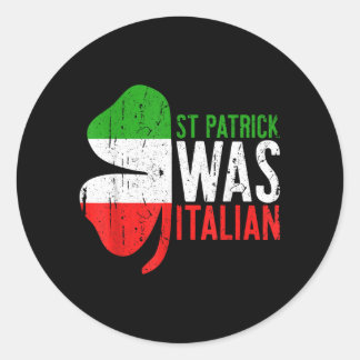St Patrick Was Italian Shirt Irish Men Women St Classic Round Sticker