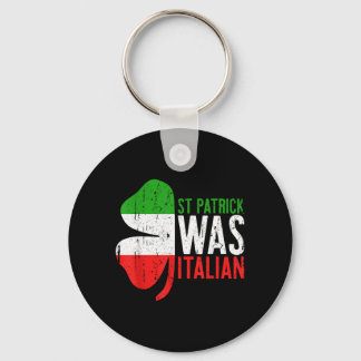 St Patrick Was Italian Shirt Irish Men Women St Keychain