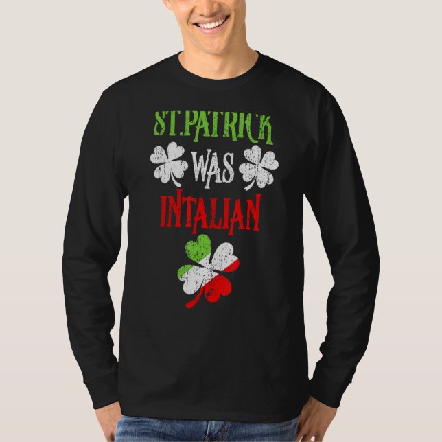 St  Patrick Was Italian St  Patrick S Day Funny T-Shirt (Front)